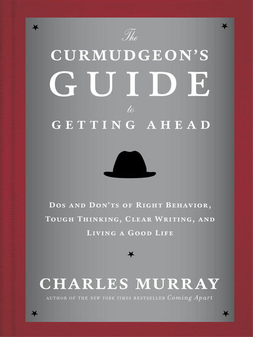 Title details for The Curmudgeon's Guide to Getting Ahead by Charles Murray - Wait list